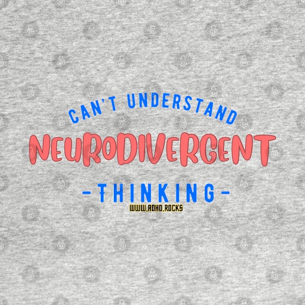 Can't Understand Neurodivergent Thinking by ADHD.rocks 